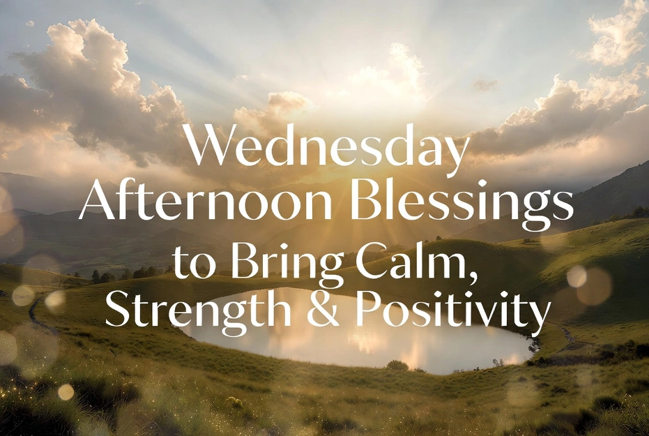 77 Wednesday Afternoon Blessings to Bring Calm, Strength & Positivity ...